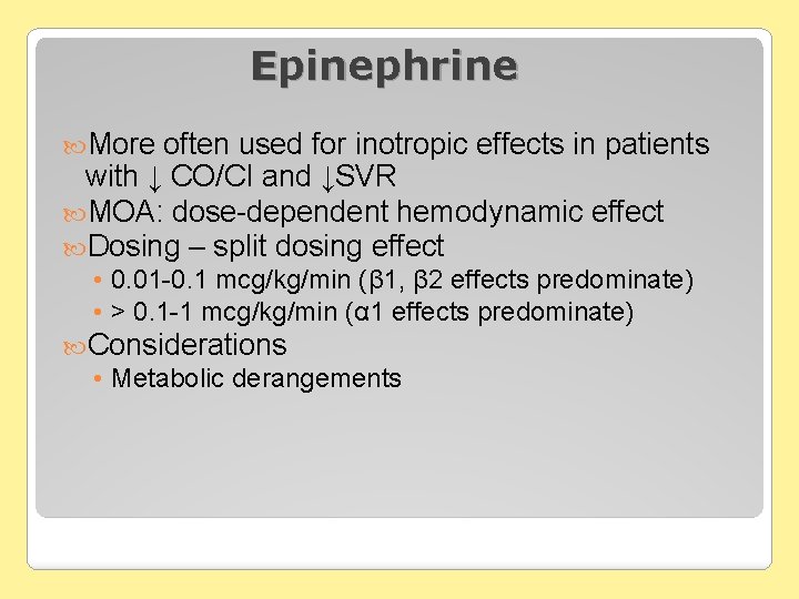 Epinephrine More often used for inotropic effects in patients with ↓ CO/CI and ↓SVR