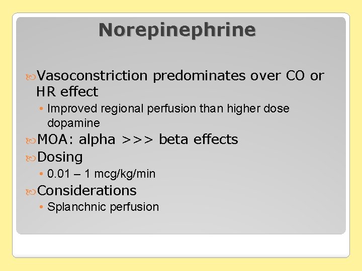 Norepinephrine Vasoconstriction HR effect predominates over CO or • Improved regional perfusion than higher