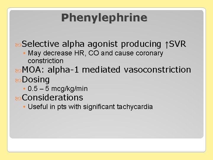 Phenylephrine Selective alpha agonist producing ↑SVR • May decrease HR, CO and cause coronary