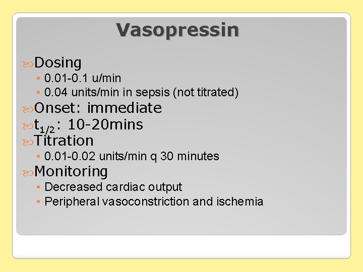 Vasopressin Dosing • 0. 01 -0. 1 u/min • 0. 04 units/min in sepsis