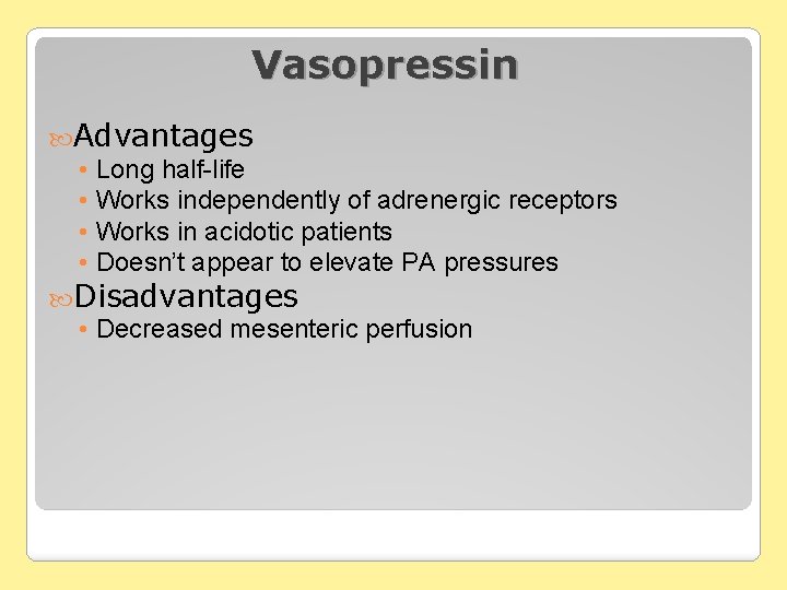 Vasopressin Advantages • Long half-life • Works independently of adrenergic receptors • Works in