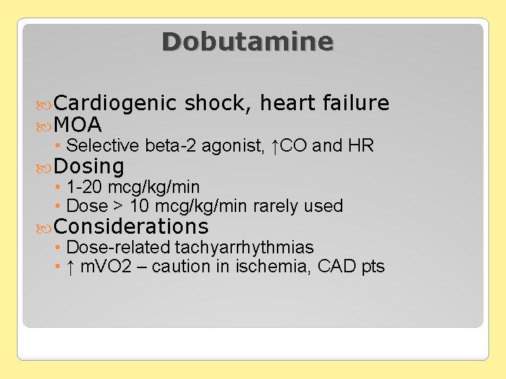 Dobutamine Cardiogenic MOA shock, heart failure • Selective beta-2 agonist, ↑CO and HR Dosing