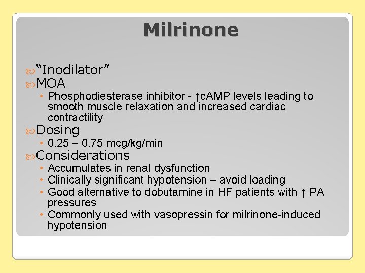 Milrinone “Inodilator” MOA • Phosphodiesterase inhibitor - ↑c. AMP levels leading to smooth muscle