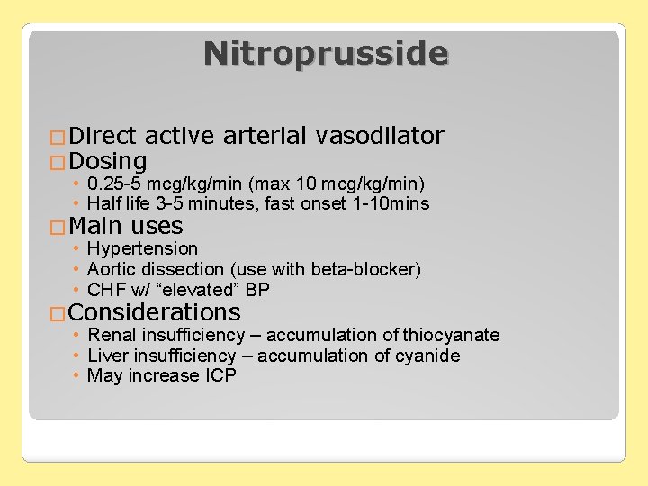 Nitroprusside �Direct active arterial vasodilator �Dosing • 0. 25 -5 mcg/kg/min (max 10 mcg/kg/min)