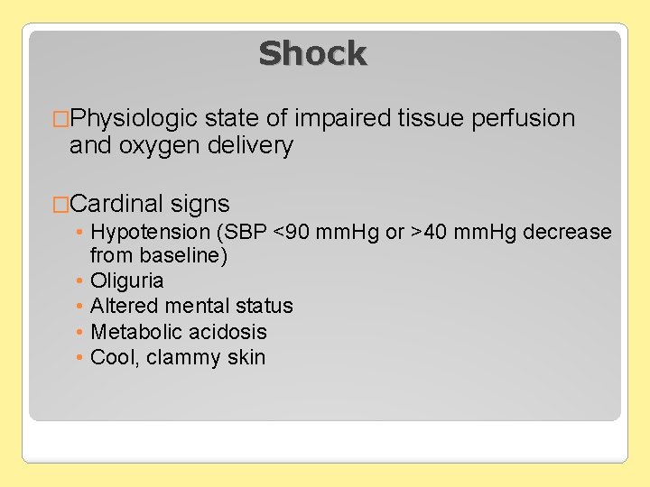 Shock �Physiologic state of impaired tissue perfusion and oxygen delivery �Cardinal signs • Hypotension