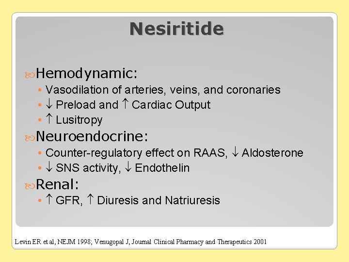 Nesiritide Hemodynamic: • Vasodilation of arteries, veins, and coronaries • Preload and Cardiac Output