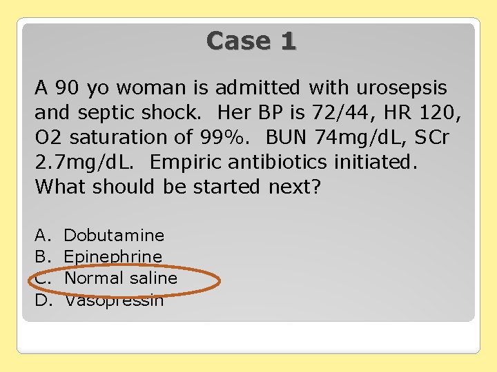 Case 1 A 90 yo woman is admitted with urosepsis and septic shock. Her