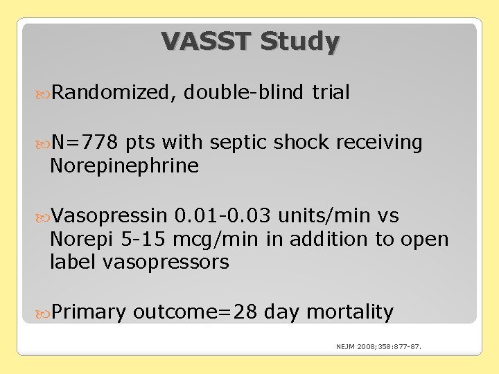 VASST Study Randomized, double-blind trial N=778 pts with septic shock receiving Norepinephrine Vasopressin 0.
