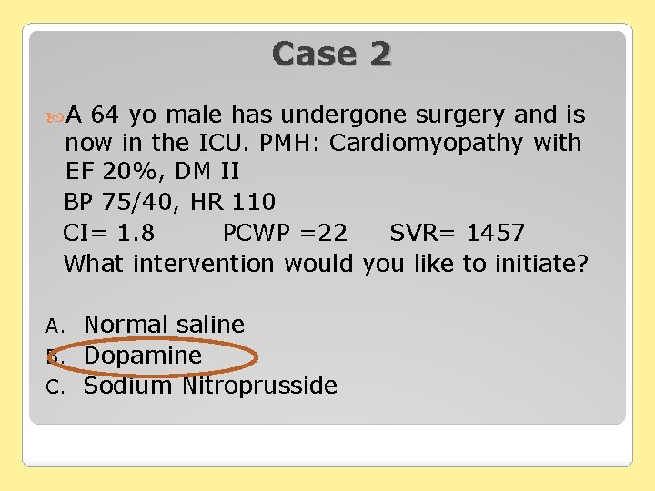 Case 2 A 64 yo male has undergone surgery and is now in the