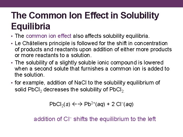 The Common Ion Effect in Solubility Equilibria • The common ion effect also affects