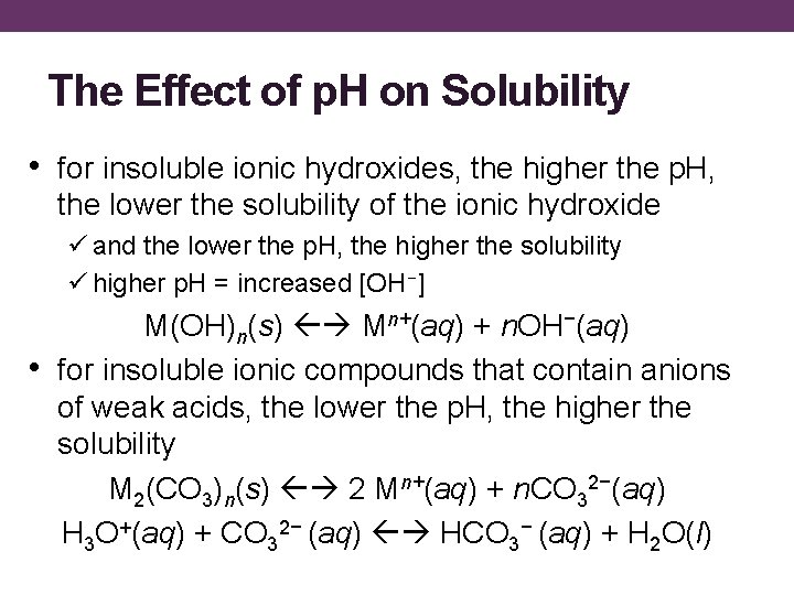 The Effect of p. H on Solubility • for insoluble ionic hydroxides, the higher