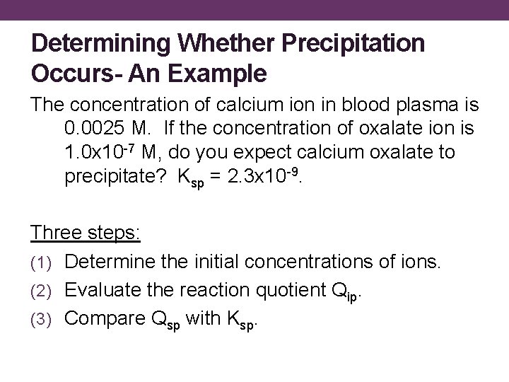 Determining Whether Precipitation Occurs- An Example The concentration of calcium ion in blood plasma