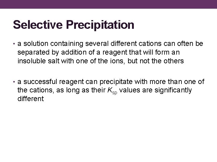 Selective Precipitation • a solution containing several different cations can often be separated by