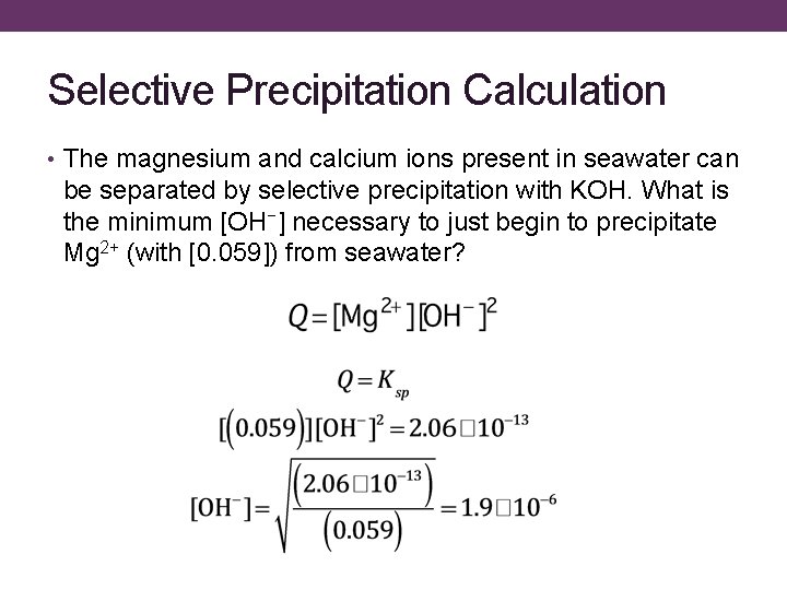 Selective Precipitation Calculation • The magnesium and calcium ions present in seawater can be