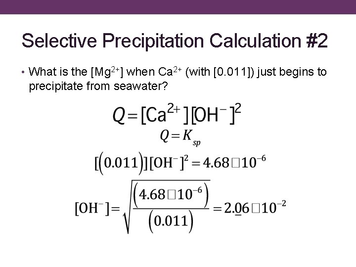 Selective Precipitation Calculation #2 • What is the [Mg 2+] when Ca 2+ (with