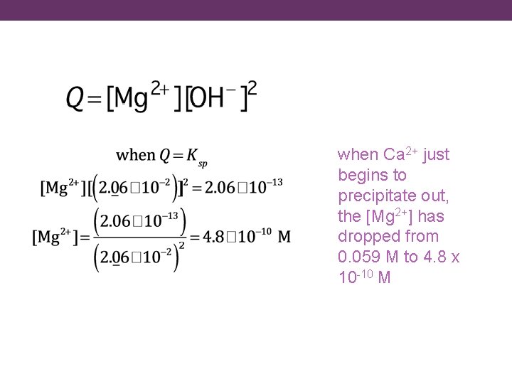 when Ca 2+ just begins to precipitate out, the [Mg 2+] has dropped from