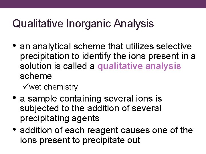 Qualitative Inorganic Analysis • an analytical scheme that utilizes selective precipitation to identify the