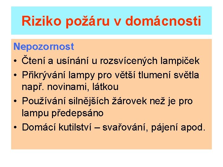 Riziko požáru v domácnosti Nepozornost • Čtení a usínání u rozsvícených lampiček • Přikrývání