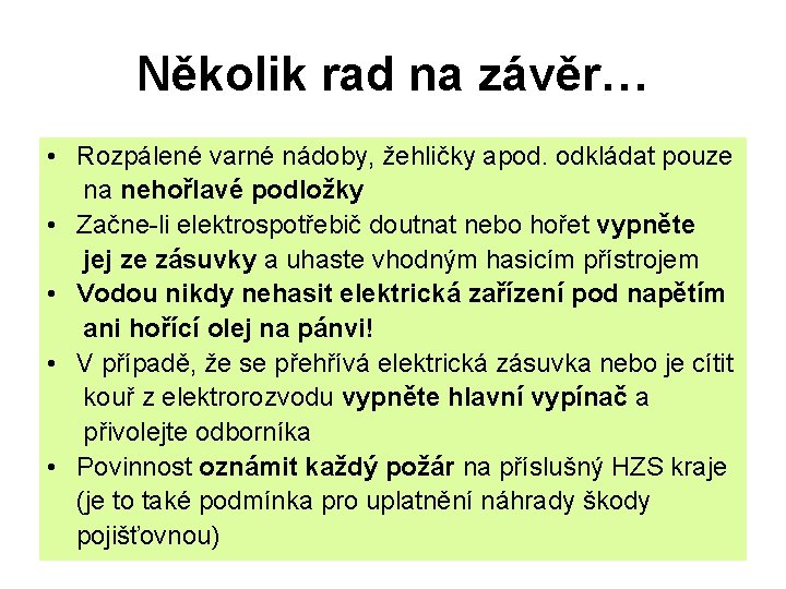 Několik rad na závěr… • Rozpálené varné nádoby, žehličky apod. odkládat pouze na nehořlavé