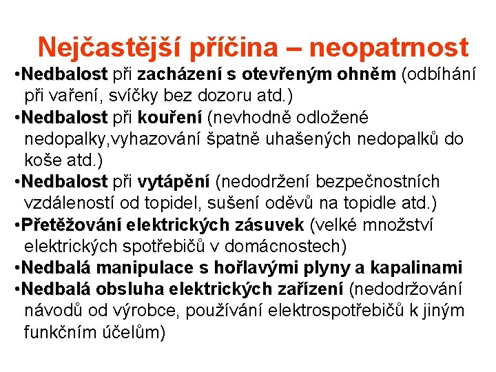 Nejčastější příčina – neopatrnost • Nedbalost při zacházení s otevřeným ohněm (odbíhání při vaření,