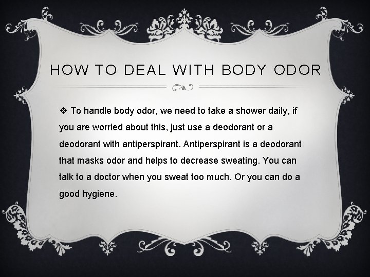 HOW TO DEAL WITH BODY ODOR v To handle body odor, we need to