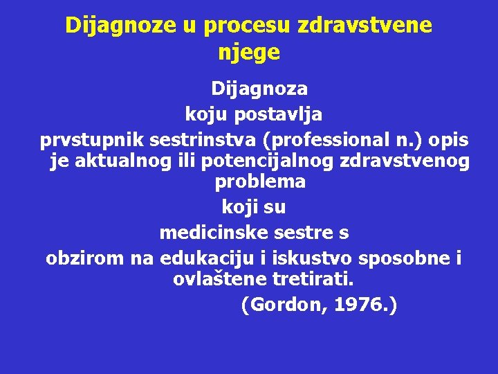 Dijagnoze u procesu zdravstvene njege Dijagnoza koju postavlja prvstupnik sestrinstva (professional n. ) opis