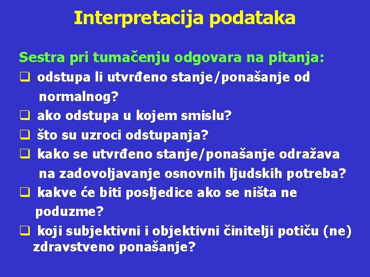 Interpretacija podataka Sestra pri tumačenju odgovara na pitanja: q odstupa li utvrđeno stanje/ponašanje od