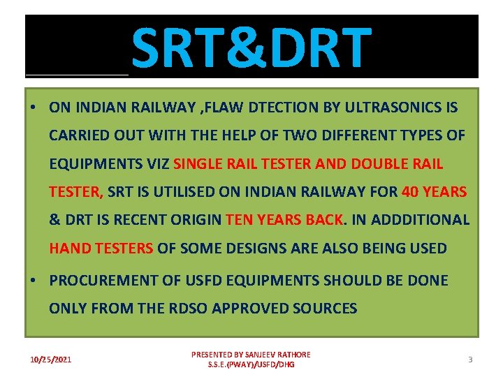 SRT&DRT • ON INDIAN RAILWAY , FLAW DTECTION BY ULTRASONICS IS CARRIED OUT WITH
