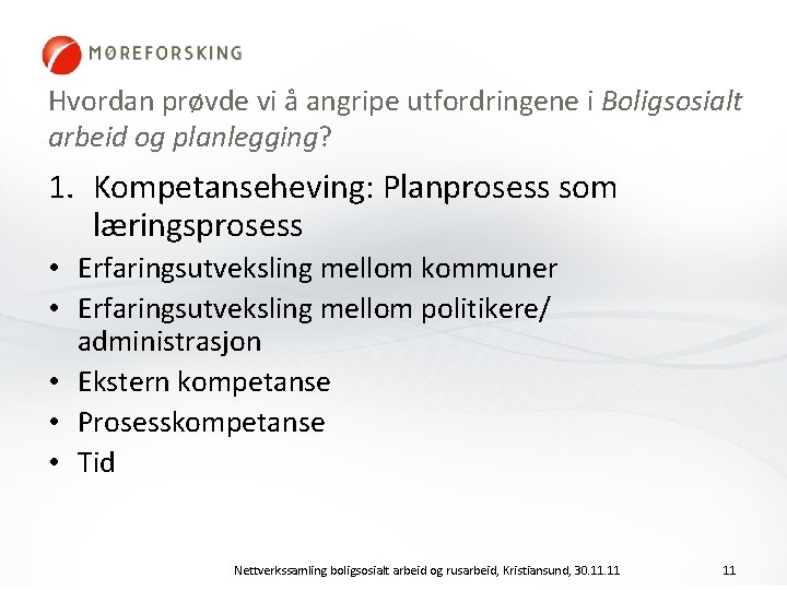 Hvordan prøvde vi å angripe utfordringene i Boligsosialt arbeid og planlegging? 1. Kompetanseheving: Planprosess