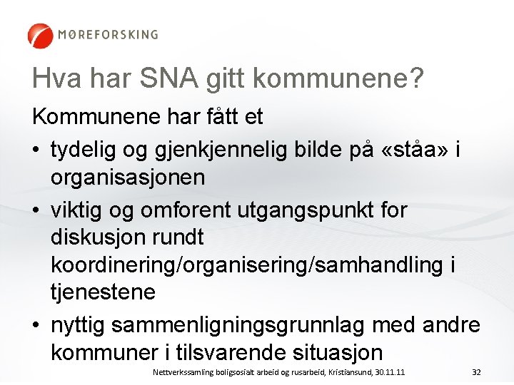 Hva har SNA gitt kommunene? Kommunene har fått et • tydelig og gjenkjennelig bilde