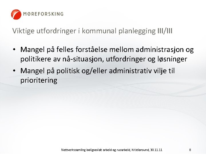 Viktige utfordringer i kommunal planlegging III/III • Mangel på felles forståelse mellom administrasjon og