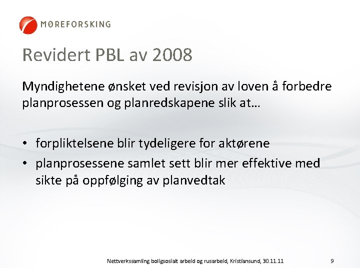 Revidert PBL av 2008 Myndighetene ønsket ved revisjon av loven å forbedre planprosessen og