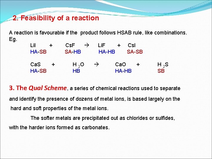 2. Feasibility of a reaction A reaction is favourable if the product follows HSAB