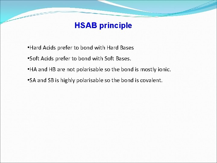 HSAB principle • Hard Acids prefer to bond with Hard Bases • Soft Acids