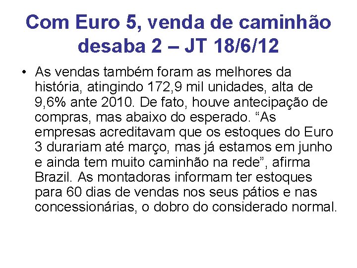 Com Euro 5, venda de caminhão desaba 2 – JT 18/6/12 • As vendas