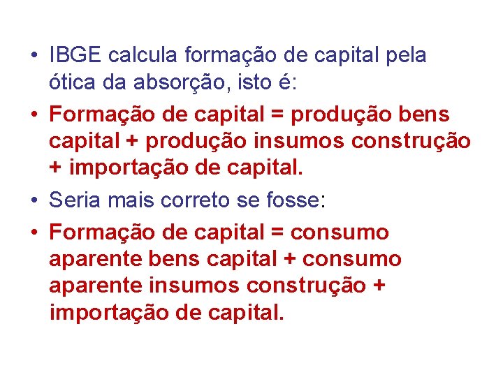  • IBGE calcula formação de capital pela ótica da absorção, isto é: •