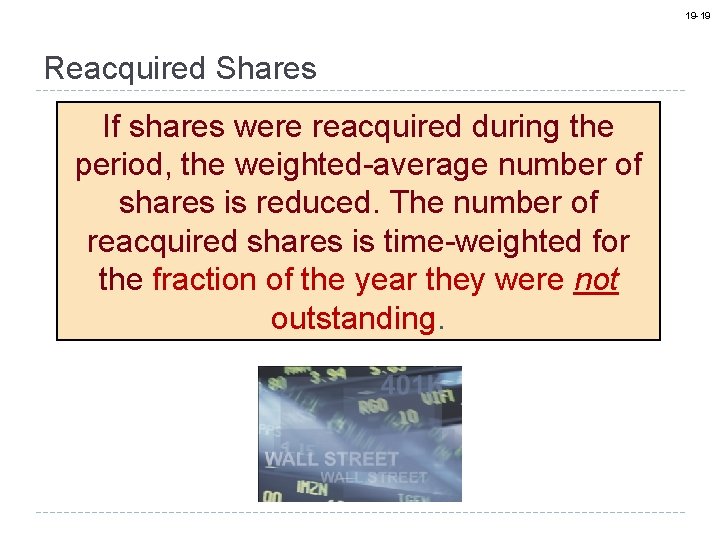 19 -19 Reacquired Shares If shares were reacquired during the period, the weighted-average number