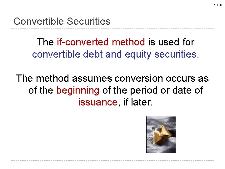 19 -28 Convertible Securities The if-converted method is used for convertible debt and equity
