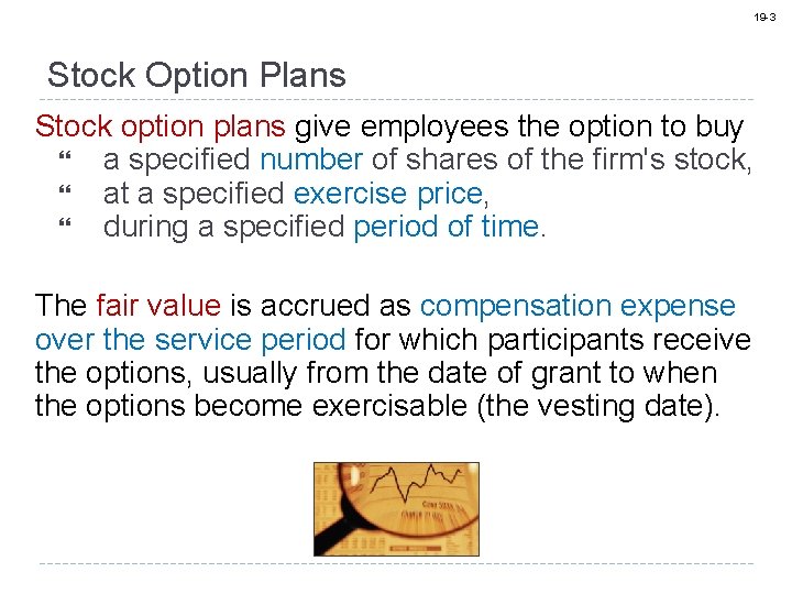 19 -3 Stock Option Plans Stock option plans give employees the option to buy