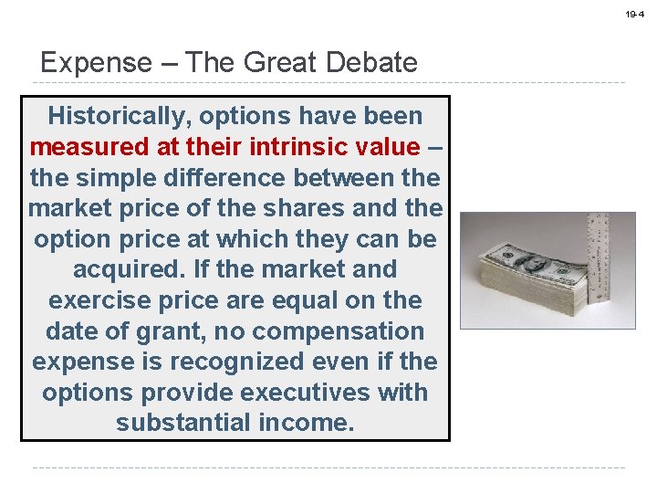 19 -4 Expense – The Great Debate Historically, options have been measured at their