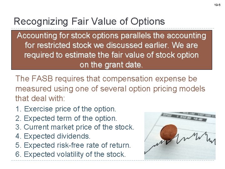 19 -6 Recognizing Fair Value of Options Accounting for stock options parallels the accounting