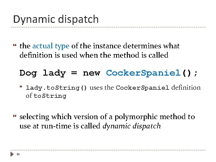 Dynamic dispatch the actual type of the instance determines what definition is used when