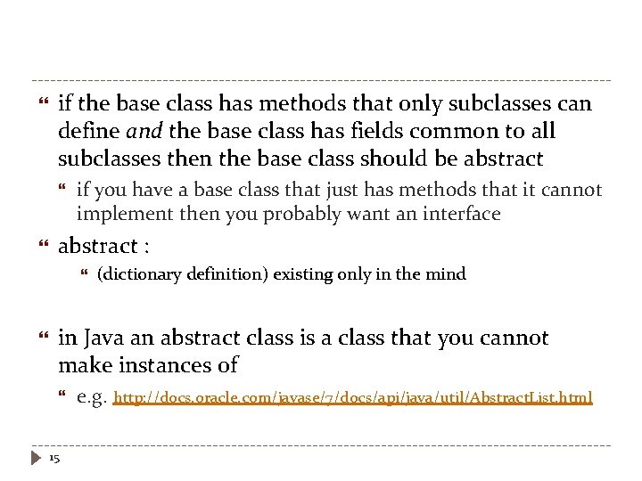  if the base class has methods that only subclasses can define and the