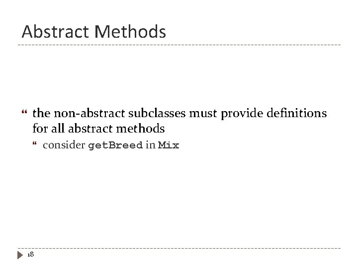 Abstract Methods the non-abstract subclasses must provide definitions for all abstract methods 18 consider