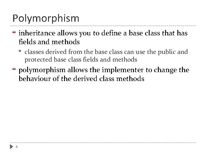 Polymorphism inheritance allows you to define a base class that has fields and methods