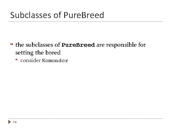 Subclasses of Pure. Breed the subclasses of Pure. Breed are responsible for setting the