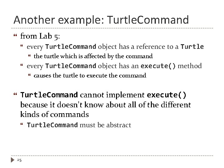 Another example: Turtle. Command from Lab 5: every Turtle. Command object has a reference