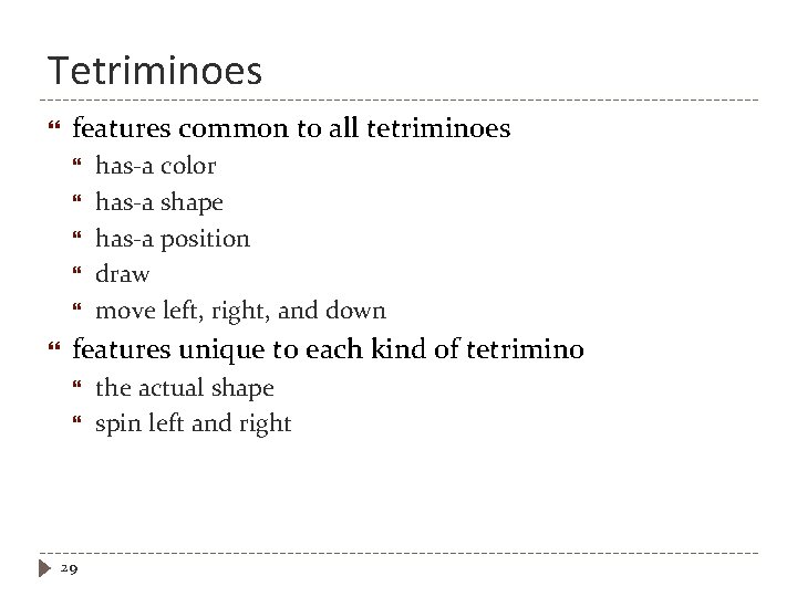 Tetriminoes features common to all tetriminoes has-a color has-a shape has-a position draw move