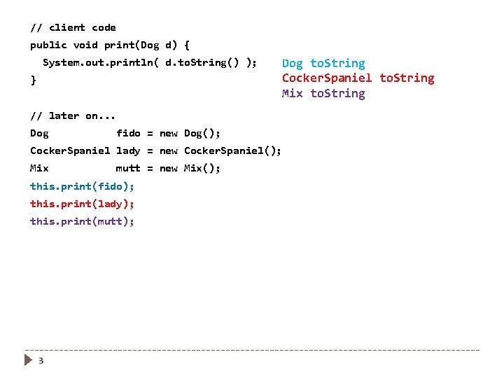 // client code public void print(Dog d) { System. out. println( d. to. String()