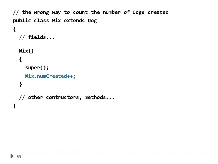 // the wrong way to count the number of Dogs created public class Mix